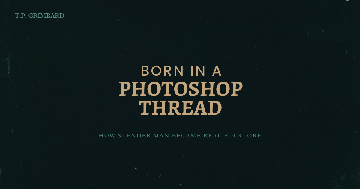 Slender Man Was Born in a Photoshop Thread. Then He Got Real.